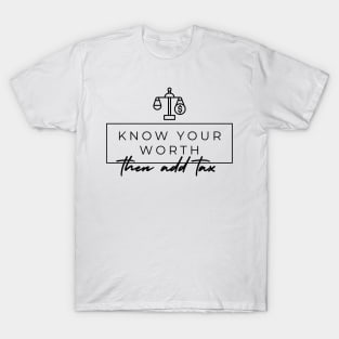 Know your worth then add tax T-Shirt